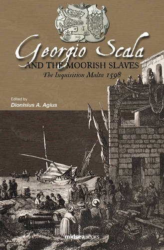 Georgio Scala and the Moorish Slaves: The Inquisition Malta 1598 (2013)<br /><a href='http://socialsciences.exeter.ac.uk/iais/staff/agius/'>Professor Dionisius A. Agius</a>