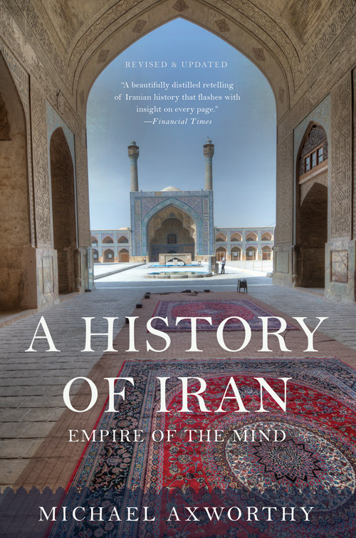 Empire of the Mind: A History of Iran (2007)<br /><a href='http://socialsciences.exeter.ac.uk/iais/staff/axworthy/'>Dr Michael Axworthy</a>
