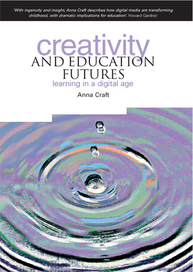 Creativity and Education Futures Learning in a Digital Age (2011)<br /><a href='http://socialsciences.exeter.ac.uk/education/staff/index.php?web_id=anna_craft'>Anna Craft</a> 