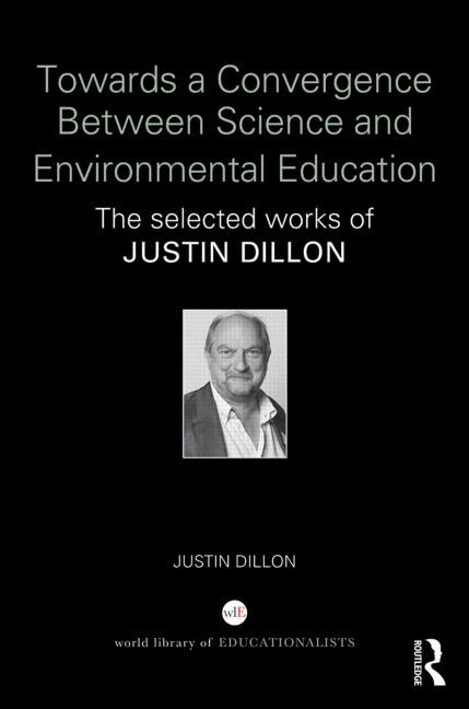 <a href='https://www.crcpress.com/Towards-a-Convergence-Between-Science-and-Environmental-Education-The-selected/Dillon/p/book/9781138345324'>Towards a Convergence Between Science and Environmental Education: The selected works of Justin Dillon</a> (2018)<br /><a href='http://socialsciences.exeter.ac.uk/education/staff/index.php?web_id=justin_dillon'>Justin Dillon</a>