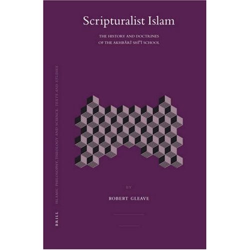 Scripturalist Islam: The History and Doctrines of the Akhbari School of Imami Shiism (2007)<br /><a href='http://socialsciences.exeter.ac.uk/iais/staff/gleave/'>Professor Robert Gleave</a>
