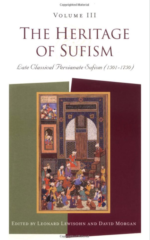 The Heritage of Sufism: Late Classical Persianate Sufism (1501-1750) V. 3: Volume 3  (1999)<br /><a href='http://socialsciences.exeter.ac.uk/iais/staff/lewisohn/'>Dr Leonard Lewisohn</a> and David Morgan (Editors)