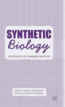 <a href='https://books.google.co.uk/books/about/Synthetic_Biology.html?id=QYpPDAAAQBAJ&redir_esc=y'>Synthetic Biology: A Sociology of Changing Practices</a> (2016)<br />A. Balmer, K. Bulpin and <a href='http://socialsciences.exeter.ac.uk/sociology/staff/molyneux-hodgson'>Susan Molyneux-Hodgson</a>