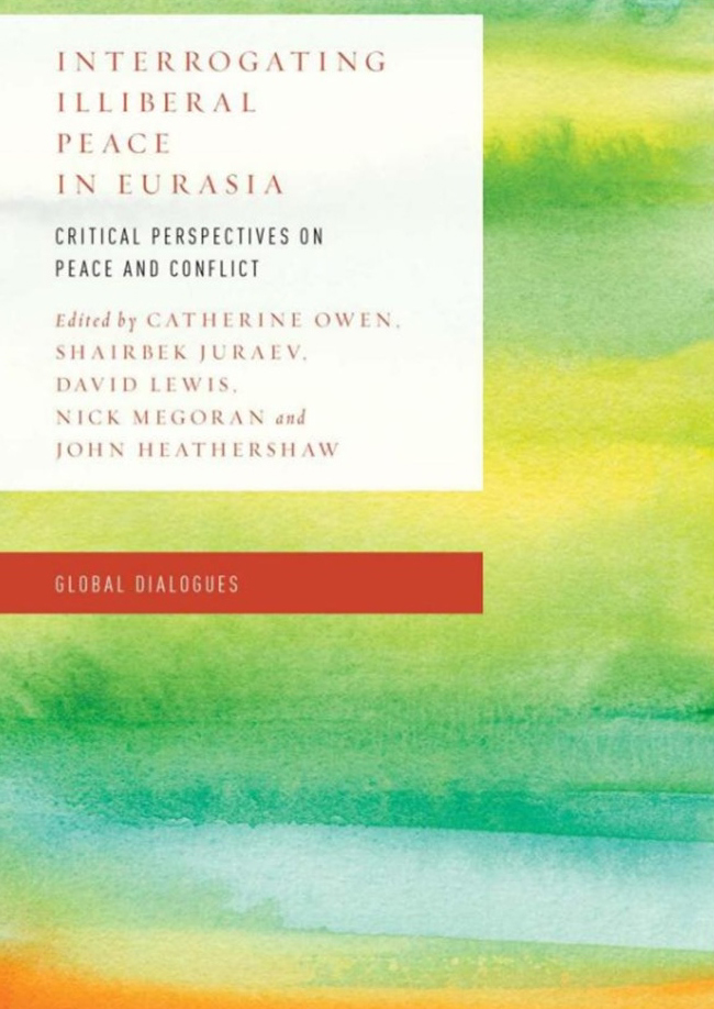 <a href='https://www.rowmaninternational.com/book/interrogating_illiberal_peace_in_eurasia/3-156-95f2a414-3a0c-4d81-9263-daa0b0724df8'>Interrogating Illiberal Peace in Eurasia: Critical Perspectives on Peace and Conflict</a> (2018)<br />Edited by Catherine Owen, Shairbek Juraev, David Lewis, Nick Megoran, and John Heathershaw