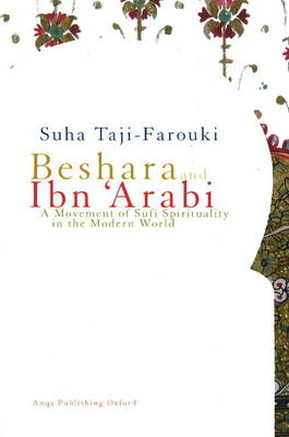 Beshara and Ibn 'Arabi: A Movement of Sufi Spirituality in the Modern World. (2007)<br /><a href='http://socialsciences.exeter.ac.uk/iais/staff/taji-farouki/'>Dr Suha Taji-Farouki</a>
