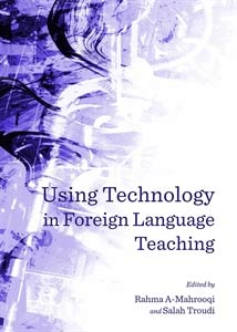 Using Technology in Foreign Language Teaching (2014)<br />Rahma Al-Mahrooqi and <a href='http://socialsciences.exeter.ac.uk/education/staff/index.php?web_id=salah_troudi'>Salah Troudi</a> (eds)