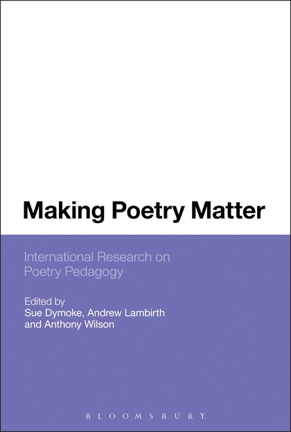 Making Poetry Matter:
International Research on Poetry Pedagogy
 (2013)<br />Dymoke, Sue, Lambirth, Andrew, <a href='http://socialsciences.exeter.ac.uk/education/staff/index.php?web_id=anthony_wilson'>Anthony Wilson</a> (eds)